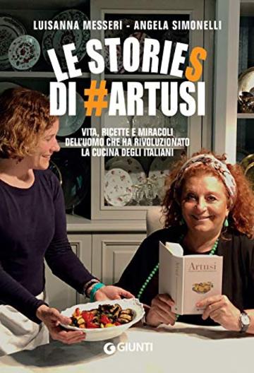 Le stories di #Artusi: Vita, ricette e miracoli dell'uomo che ha rivoluzionato la cucina degli italiani